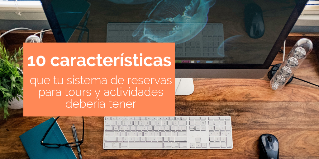 10 Características Que Deben Tener Los Sistemas De Reservas Online Para ...